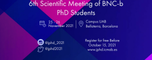 Banner for the event. Reads: 6th scientific Meeting of BNC-b PhD Students. 25-26 November 2021, Campus UAB Bellaterra, Barcelona, Twitter: @jphd2021 Instagram: @jphd_2021, Register for free before October 15, 2021 at jphd.icmab.es